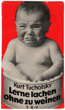 "Lerne lachen ohne zu weinen", Kurt Tucholsky