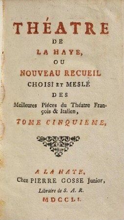Théatre de La Haye Ou Nouveau Recueil Choisi Et Meslé Des Meilleures Piéces du Théatre François & Italien, 5