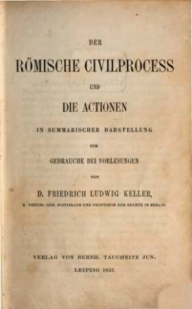 Der römische Civilprocess und die Actionen : in summarischer Darstellung zum Gebrauche bei Vorlesungen