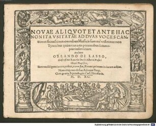 NOVAE ALIQVOT ET ANTE HAC NON ITA VSITATAE AD DVAS VOCES CANtiones suauissimae, omnibus Musicis summè vtiles: necnon Tyronibus quàm eius artis peritioribus summopere inseruientes