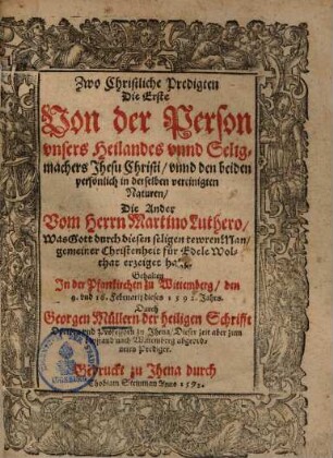 Zwo Christliche Predigten ... von der Person ... Christi ... und vom Herrn Martino Luthero ...