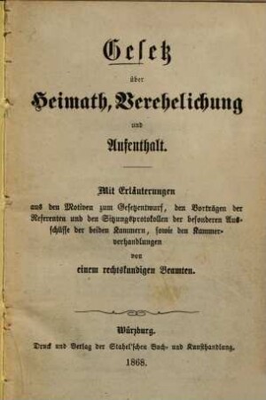 Gesetz über Heimath, Verehelichung und Aufenthalt : Nebst Vollzugs-Vorschriften