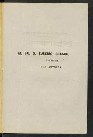 [Dedicatoria] Al Sr. D. Eusebio Blasco