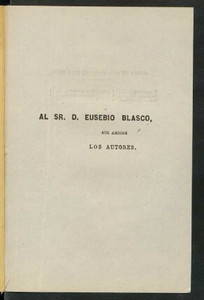 [Dedicatoria] Al Sr. D. Eusebio Blasco