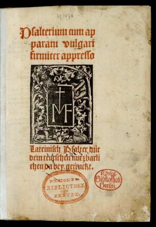 Psalterium cum ap||paratu vulgari || firmiter appresso || Lateinisch Psalter mit || dem teutschen nutzbarli||chen da bey getruckt.||