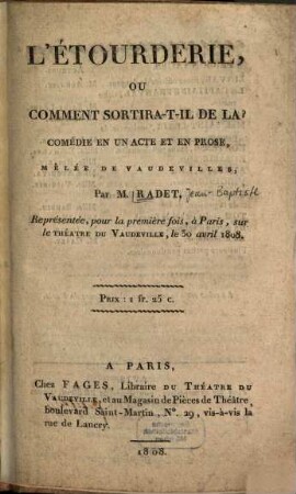 L' etourderie, ou comment sortira-t'il de l'à? : Comédie en un acte et en prose