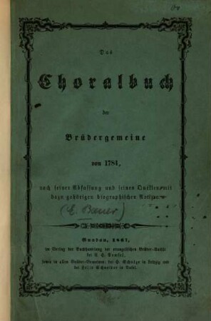 Das Choralbuch der Brüdergemeine von 1784, nach seiner Abfassung und seinen Quellen mit dazu gehörigen biographischen Notizen