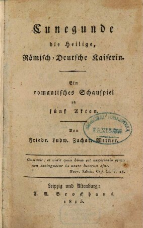 Cunegunde die Heilige, Römisch-Deutsche Kaiserin : ein romantisches Schauspiel in fünf Akten