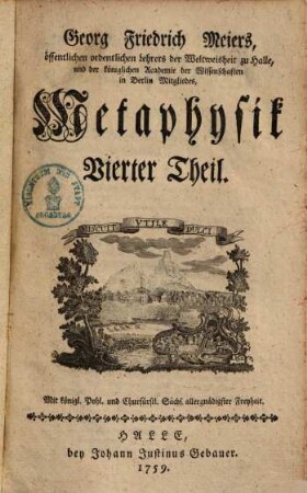 Georg Friedrich Meiers, öffentlichen ordentlichen Lehrers der Weltweisheit zu Halle ... Metaphysik, 4
