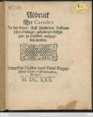 Abdruck Der Cartellen So bey denen/ Auff Fürstlichen Holsteinischen Beylager/ gehaltenen Auffzügen/ zu Dreßden/ außgegeben worden
