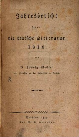 Freymüthige Worte über die allerneueste teutsche Litteratur. 3. Jahresbericht über die teutsche Litteratur 1818. - 1819