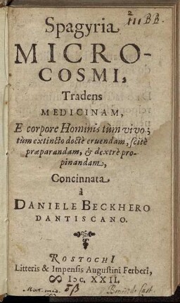 Spagyria Microcosmi : Tradens Medicinam, E corpore Hominis tum vivo; tum extincto docte eruendam, scite praeparandam, & dextre propinandam
