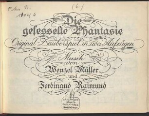 Die gefesselte Phantasie : Original-Zauberspiel in 2 Aufzügen