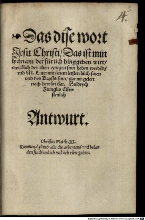 Das dise wort Jesu Christi, Das ist min lychnam der für üch hingeben wirt, ewigklich den alten eynigen sinn haben werde[n]d ... Huldrych Zuinglis Christenlich Antwurt