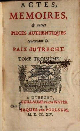 Actes, memoires et autres pièces autentiques concernant la paix d'Utrecht. 3. (1714). - 616 S.