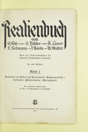 Bd. 1: Erdkunde von Baden und Deutschland, Naturgeschichte 1, Tierkunde, Pflanzenkunde, Mineralkunde : nach den Unterrichtsplänen der badischen Volksschulen bearbeitet in zwei Bänden
