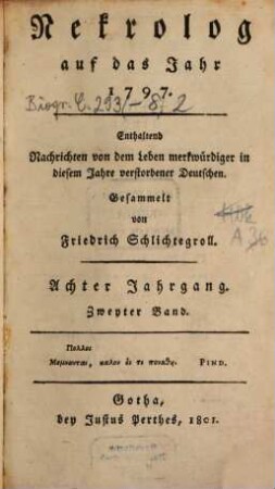 Nekrolog : auf das Jahr ... enthaltend Nachrichten von d. Leben merkwürdiger in diesem Jahre verstorbener Deutscher. 8,2, 8, 2. 1797 (1801)