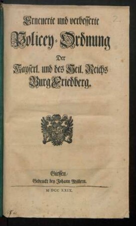 Erneuerte und verbesserte Policey-Ordnung der Kayserl. und des Heil. Reichs Burg Friedberg