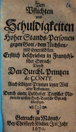 Von Pflichten und Schuldigkeiten Hoher Stands-Personen gegen Gott, dem Nechsten, und ihnen selbsten : Erstlich beschrieben in Frantzösischer Sprach