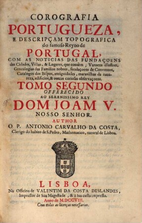 Corografia Portugueza, E Descripçam Topografica Do Famoso Reyno De Portugal, ..., 2