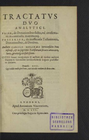 Tractatvs Dvo Analytici : Prior, de Donationibus factis, vel confirmatis in contractu matrimonii; Posterior, de inofficiosis Testamentis, Donationibus, & Dotibus