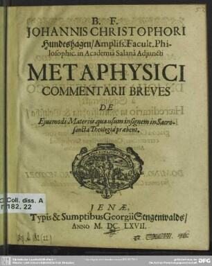 Johannis Christophori Hundeshagen ... Metaphysici commentarii breves de ejusmodi materiis, quae usum insignem in sacrosancta theologia praebent