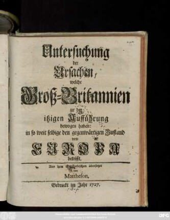 Untersuchung der Ursachen, welche Groß-Britannien zu der itzigen Aufführung bewogen haben: in so weit selbige den gegenwärtigen Zustand von Europa betrifft