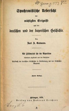 Synchronistische Uebersicht der wichtigsten Ereignisse aus der deutschen und der bayerischen Geschichte : Als Hilfsmittel für die Repetition besonders abgedruckt aus des Verfassers Lehrbuch der deutschen Geschichte in Verbindung mit der Geschichte Bayerns