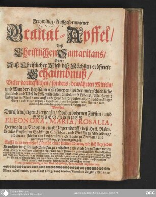 Freywillig-Auffgesprungener Granat-Apffel, Deß Christlichen Samaritans, Oder: Aus Christlicher Lieb deß Nächsten eröffnete Gehaimbnuß, Vieler vortrefflichen, sonders-bewährten Mitteln, und Wunder-heylsamen Artzneyen, wider unterschiedliche Zuständ und Ubel deß menschlichen Leibs und Lebens ...