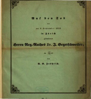 Auf den Tod des am 6. Sept. 1839 in Zürich gefallenen Reg.-Rath Dr. J. Hegutschweiler : ein Lied