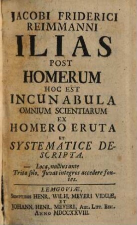 Ilias post Homerum : hoc est incunabula omnium scientiarum ex Homero eruta et systematice descripta