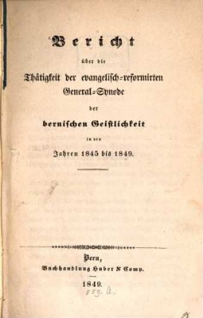 Bericht über die Thätigkeit der evangelisch-reformierten Synode der bernischen Geistlichkeit in den Jahren 1845 bis 1849