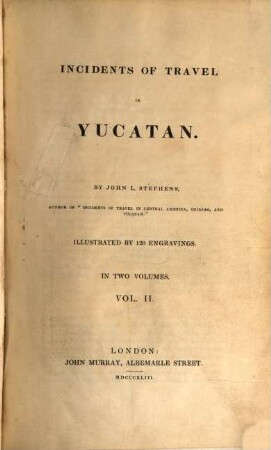 Incidents of Travel in Yucatan : in two volumes, 2