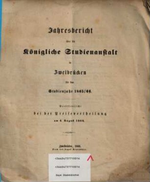 Jahresbericht über die Königliche Studienanstalt zu Zweibrücken : für das Studienjahr ... ; bekannt gemacht am Tage der öffentlichen Preisevertheilung .., 1865/66 (1866)
