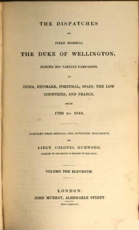 The dispatches of Field Marshal the Duke of Wellington, K. G. during his various campaigns in India, Denmark, Portugal, Spain, the Low Countries and France from 1799 to 1818, 11