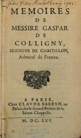 Mémoires de messire Gaspar de Colligny, seigneur de Chastillon, admiral de France