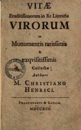 Vitae eruditissimorum in re literaria virorum : ex monumentis rarissimis & exquisitissimis collectae