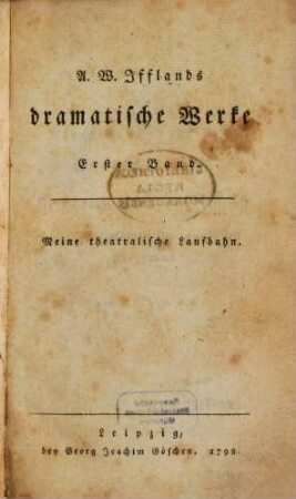 A. W. Iffland's dramatische Werke. 1, Meine theatralische Laufbahn