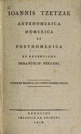 Ioannis Tzetzae Antehomerica, Homerica et Posthomerica : accedunt excerpta ex chrestomathia procli