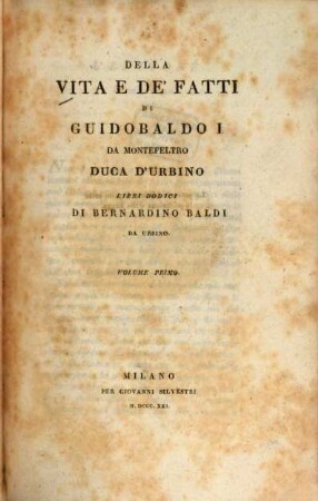 Delle vita e de' fatti di Guidobaldo I. da Montefeltro, Duca d'Urbino : libri dodici. Volume primo