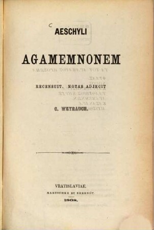 Aeschyli Agamemnomen Recensuit, notas adjecit ̱Weiṟauch