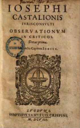 Iosephi Castalionis ivrisconsvlti Observationvm in Criticos decas prima