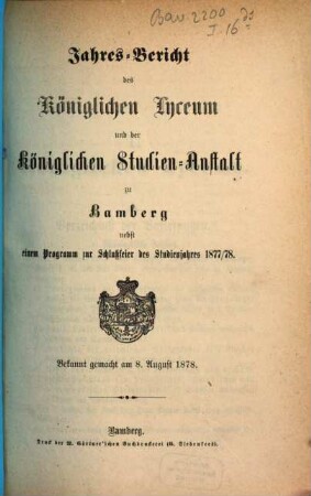 Jahres-Bericht des Königlichen Lyceum und der Königlichen Studien-Anstalt zu Bamberg : nebst einem Programm zur Schlußfeier des Studienjahres ..., 1877/78