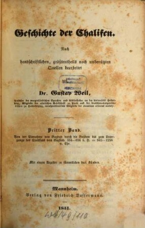 Geschichte der Chalifen : nach handschriftlichen, größtentheils noch unbenützten Quellen bearbeitet, Dritter Band. Von der Einnahme von Bagdad durch die Bujiden bis zum Untergange des Chalifats von Bagdad 334 - 656 d.H.: 945 - 1258 n. Chr. : Mit einem Register zu sämmtliche drei Bänden