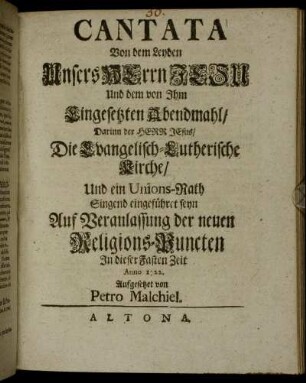 Cantata Von dem Leyden Unsers Herrn Jesu Und dem von Ihm Eingesetzten Abendmahl : Darinn der Herr Jesus, Die Evangelisch-Lutherische Kirche, Und ein Unions-Rath Singend eingeführet seyn