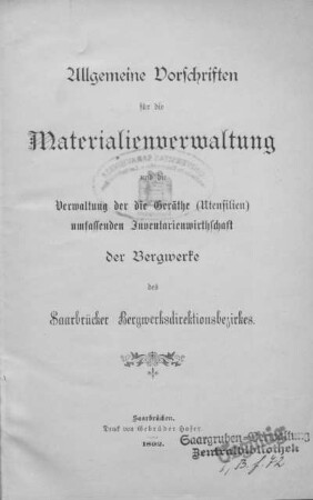Allgemeine Vorschriften für die Materialienverwaltung und die Verwaltung der die Geräthe (Utensilien) umfassenden Inventarienwirtschaft der Bergwerke des Saarbrücker Bergwerksdirektionsbezirkes