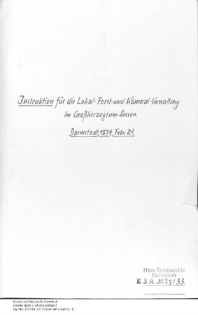 Instruktion für die Lokal-Forst- und Kameralverwaltung im Großherzogtum Hessen (ein Überweisungsschreiben vom 18. März 1879 anbei)