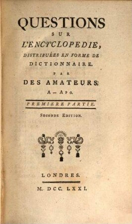 Quéstions Sur L'Encyclopédie : Distribuées En Forme De Dictionnaire. 1, A - Apo