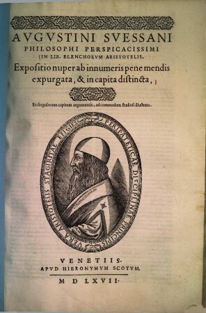 In lib. elechorum Aristotelis expositio : nuper ab innumeris pene mendis expurgata, & in capita distincta ...