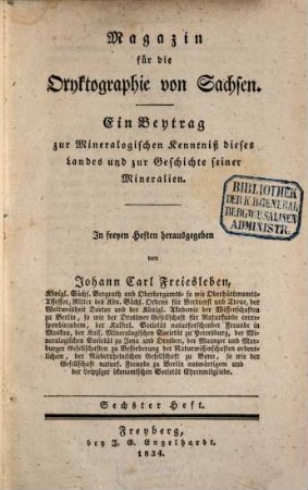 Magazin für die Oryktographie von Sachsen : ein Beitrag zur mineralog. Kenntniß dieses Landes u. zur Geschichte seiner Mineralien. 6. 1834